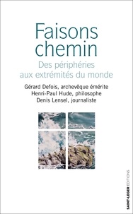 Gérard Defois et Henri-Paul Hude - Faisons chemin - Des périphéries aux extrémités du monde.