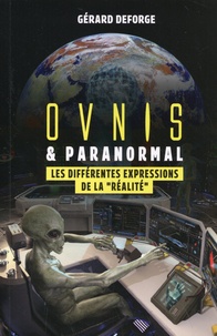 Gérard Deforge - Ovnis & paranormal - Les différentes expressions de la "réalité".