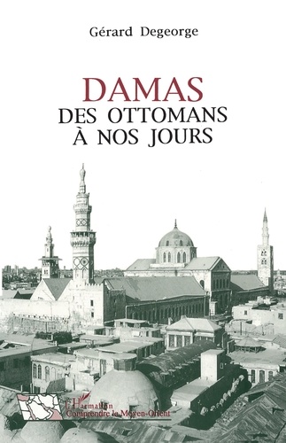 Damas. Des Ottomans à nos jours