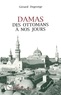 Gérard Degeorge - Damas - Des Ottomans à nos jours.