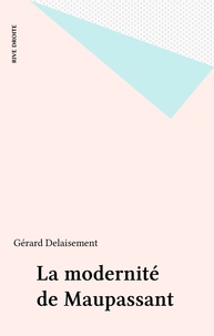 Gérard Delaisement - La modernité de Maupassant.