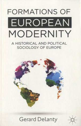 Gerard Delanty - Formations of European Modernity - A Historical and Political Sociology of Europe.