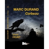 Gérard Delbet - Marc Durand, corbeau.