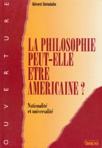 Gérard Deledalle - LA PHILOSOPHIE PEUT-ELLE ETRE AMERICAINE ? Nationalité et universalité.