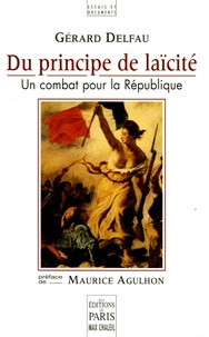 Gérard Delfau - Du principe de laïcité - Un combat pour la République.