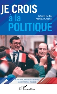 Gérard Delfau et Martine Charrier - Je crois à la politique.