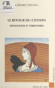 Gérard Delfau - Le retour du citoyen - Démocratie et territoires.