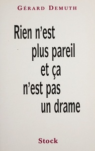 Gérard Demuth - Rien N'Est Plus Pareil Et Ca N'Est Pas Un Drame.