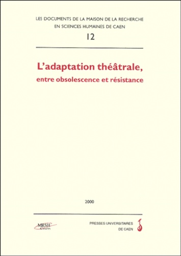 Gérard-Denis Farcy et Yannick Butel - L'Adaptation Theatrale, Entre Obsolescence Et Resistance.