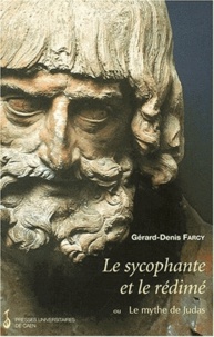 Gérard-Denis Farcy - Le sycophante et le rédimé ou Le mythe de Judas.