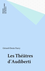 Gérard-Denis Farcy - Les Théâtres d'Audiberti.
