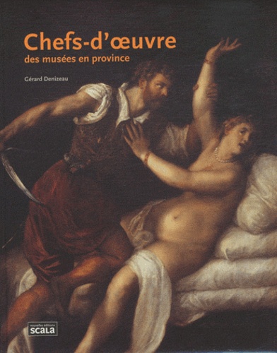 Gérard Denizeau - Chefs d'oeuvre des musées en province.