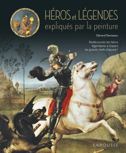 Gérard Denizeau - Héros et légendes expliqués par la peinture.