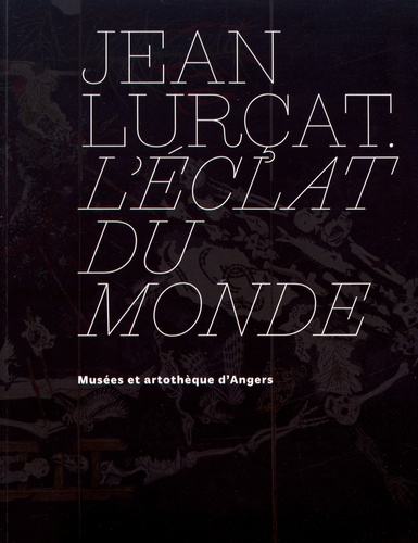 Gérard Denizeau et Ariane James-Sarazin - Jean Lurçat - L'éclat du monde.