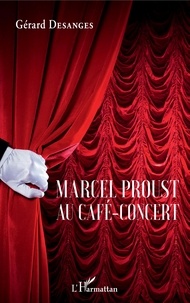 Gérard Desanges - Marcel Proust au café-concert.