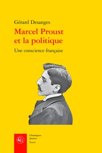 Téléchargement gratuit ebook epub Marcel Proust et la politique  - Une conscience française par Gérard Desanges (French Edition) FB2 9782406124733