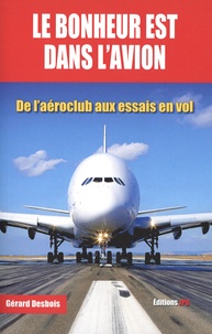 Gérard Desbois - Le bonheur est dans l'avion - De l'aéroclub aux essais en vol.
