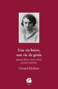 Gérard Desbois - Une vie brève, une vie de génie - Antonia Pozzi (1912-1938), poétesse italienne.