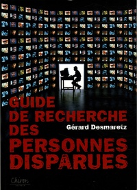 Gérard Desmaretz - Guide de recherche des personnes disparues - Disparition volontaire, involontaire ou inquiétante.