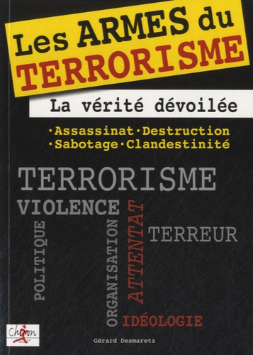 Gérard Desmaretz - Les armes du terrorisme - La vérité dévoilée.