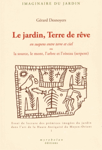 Gérard Desnoyers - Le jardin, Terre de rêve - En suspens entre terre et ciel ou la source, le mont, l'arbre et l'oiseau (serpent).