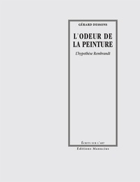 Gérard Dessons - L'Odeur de la Peinture - L’hypothèse Rembrandt.