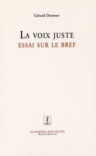 Gérard Dessons - La voix juste - Essai sur le bref.