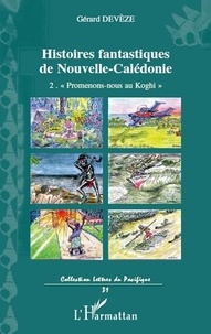 Gérard Devèze - Histoires fantastiques de Nouvelle-Calédonie - Volume 2. " Promenons-nous au Koghi ".