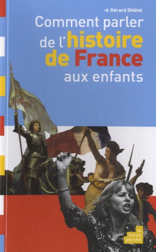 Gérard Dhôtel - Comment parler de l'Histoire de France aux enfants.