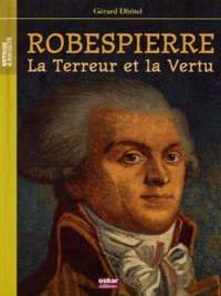 Gérard Dhôtel - Robespierre, la Terreur et la Vertu.
