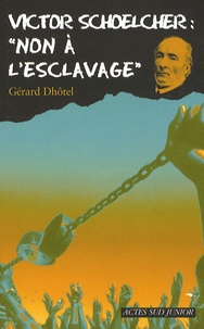 Gérard Dhôtel - Victor Schoelcher : "non à l'esclavage".
