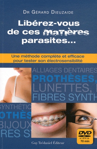 Gérard Dieuzaide - Libérez vous de ces matières parasites... - Une méthode complète et efficace pour tester son électrosensibilité. 1 DVD