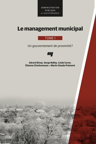 Gérard Divay et Serge Belley - Le management municipal - Tome 1, Un gouvernement de proximité ?.
