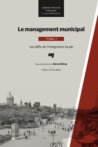 Gérard Divay - Le management municipal - Tome 2, Les défis de l'intégration locale.