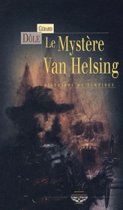 Gérard Dôle - Le mystère Van Helsing - Histoires de vampires.