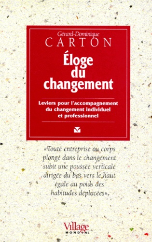Gérard-Dominique Carton - ELOGE DU CHANGEMENT. - Leviers pour l'accompagnement du changement individuel et professionnel.