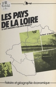 Gérard Dorel et André Gauthier - Les pays de la Loire : la lente émergence d'une entité régionale.