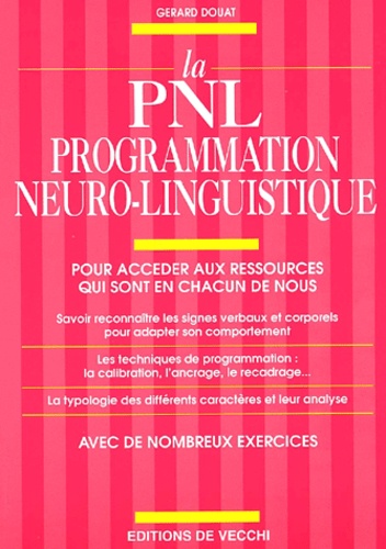 La PNL programmation neuro-linguistique. Pour accéder aux ressources qui sont en chacun de nous