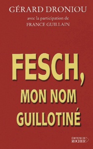 Gérard Droniou - Fesch, Mon Nom Guillotine.