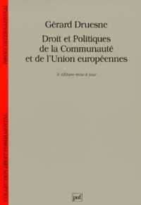 Gérard Druesne - Droit Et Politiques De La Communaute Et De L'Union Europeenne. 5eme Edition Mise A Jour.