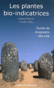 Gérard Ducerf et Camille Thiry - Les plantes bio-indicatrices. - Guide de diagnostic des sols.