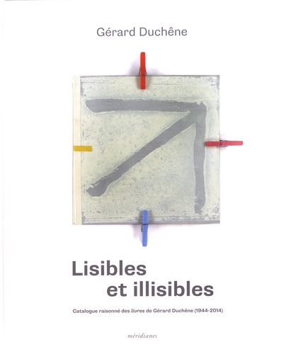 Lisibles et illisibles. Catalogue raisonné des livres de Gérard Duchêne (1944-2014)