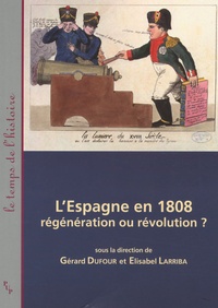 Gérard Dufour et Elisabel Larriba - L'Espagne en 1808 : régénération ou révolution ?.