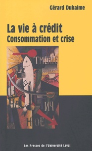 Gérard Duhaime - La vie à crédit - Consommation et crise.