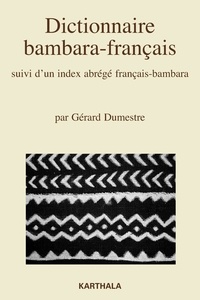 Gérard Dumestre - Dictionnaire bambara-français - Suivi d'un index abrégé français-bambara.