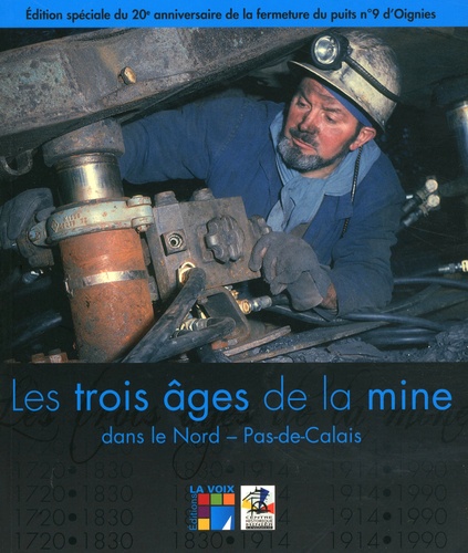 Gérard Dumont et Virginie Debrabant - Les trois âges de la mine dans le Nord-Pas-de-Calais.