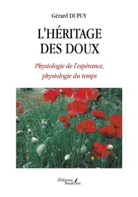 Gérard Dupuy - L'héritage des doux - Physiologie de l'espérance, physiologie du temps.