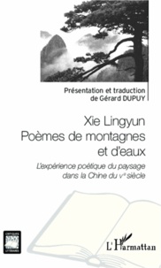 Gérard Dupuy - Xie Lingyun poèmes de montagnes et d'eaux - L'expérience poétique du paysage dans la Chine du Ve siècle.