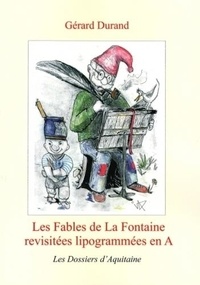 Gérard Durand - Les fables de La Fontaine revisitées lipogrammées en A.