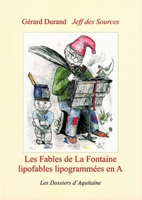 Gérard Durand et Jeff des Sources - Les fables de La Fontaine - Lipofables lipogrammées en A.